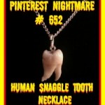 Pinterest Nightmare #230: Human Snaggletooth Necklace