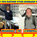 Would You Rather: Have Your Husband Show Up In Meggings Or Wearing A Nubrella?