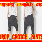 Pinterest Nightmare #631: Drop Crotch Pants