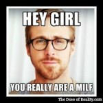 Hey Girl, You Really Are A MILF!