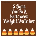 5 Signs You Are A Halloween Weight Watcher